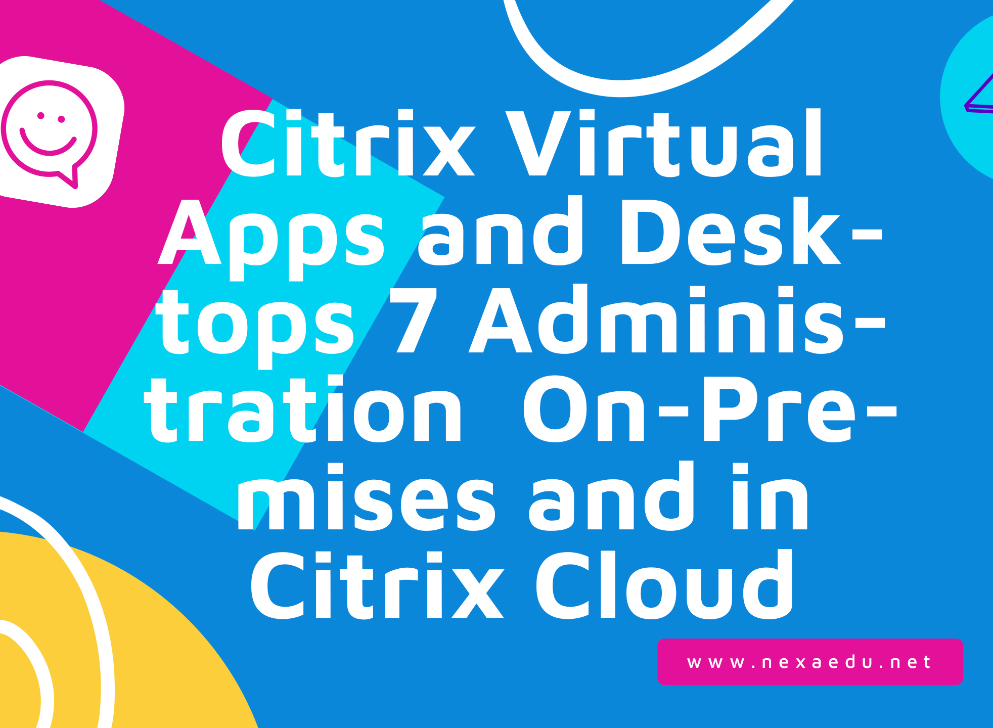 Citrix Virtual Apps and Desktops 7 Administration  On-Premises and in Citrix Cloud